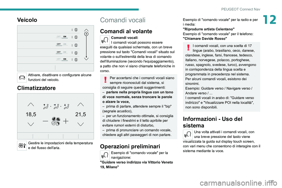 PEUGEOT 208 2021  Manuale duso (in Italian) 227
PEUGEOT Connect Nav
12Veicolo 
 
Attivare, disattivare o configurare alcune funzioni del veicolo.
Climatizzatore 
21,518,5
 
Gestire le impostazioni della temperatura 
e del flusso dell'aria.
