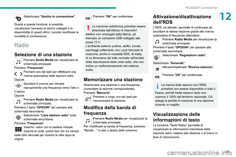 PEUGEOT 208 2021 Manuale duso (in Italian) 239
PEUGEOT Connect Nav
12Selezionare "Gestire la connessione".
Grazie a questa funzione, è possibile
visualizzare l'accesso ai servizi collegati e la
disponibilità di questi ultimi, PEUGEOT 208 2021 Manuale duso (in Italian) 239
PEUGEOT Connect Nav
12Selezionare "Gestire la connessione".
Grazie a questa funzione, è possibile
visualizzare l'accesso ai servizi collegati e la
disponibilità di questi ultimi,
