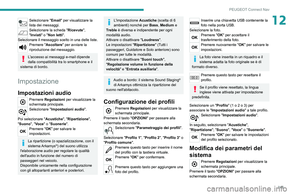 PEUGEOT 208 2021 Manuale duso (in Italian) 245
PEUGEOT Connect Nav
12Selezionare "Email" per visualizzare la
lista dei messaggi.
Selezionare la scheda "Ricevute",
"Inviati" o "Non letti".
Selezionare il messag PEUGEOT 208 2021 Manuale duso (in Italian) 245
PEUGEOT Connect Nav
12Selezionare "Email" per visualizzare la
lista dei messaggi.
Selezionare la scheda "Ricevute",
"Inviati" o "Non letti".
Selezionare il messag