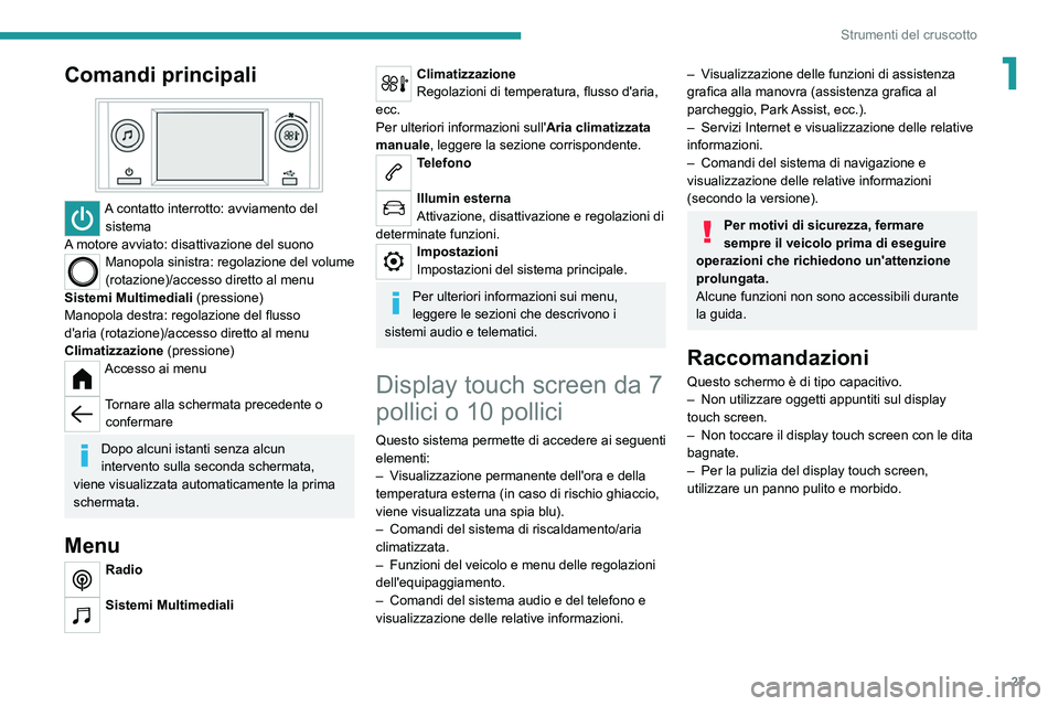 PEUGEOT 208 2021 Manuale duso (in Italian) 27
Strumenti del cruscotto
1Comandi principali
A contatto interrotto: avviamento del sistema
A motore avviato: disattivazione del suono
Manopola sinistra: regolazione del volume
(rotazione)/access PEUGEOT 208 2021 Manuale duso (in Italian) 27
Strumenti del cruscotto
1Comandi principali
A contatto interrotto: avviamento del sistema
A motore avviato: disattivazione del suono
Manopola sinistra: regolazione del volume
(rotazione)/access