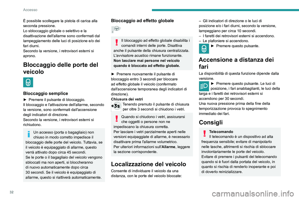 PEUGEOT 208 2021 Manuale duso (in Italian) 32
Accesso
Il telecomando non funziona quando la chiave
è inserita nel blocchetto d'avviamento, anche
a contatto interrotto.
Protezione antifurto
Non apportare alcuna modifica al
dispositivo a PEUGEOT 208 2021 Manuale duso (in Italian) 32
Accesso
Il telecomando non funziona quando la chiave
è inserita nel blocchetto d'avviamento, anche
a contatto interrotto.
Protezione antifurto
Non apportare alcuna modifica al
dispositivo a
