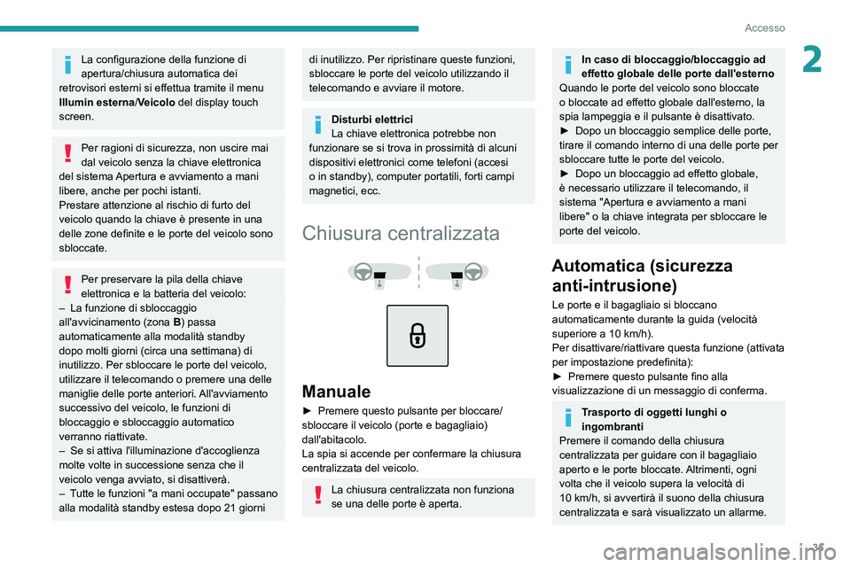 PEUGEOT 208 2021 Manuale duso (in Italian) 35
Accesso
2La configurazione della funzione di
apertura/chiusura automatica dei
retrovisori esterni si effettua tramite il menu
Illumin esterna/Veicolo del display touch
screen.
Per ragioni di si PEUGEOT 208 2021 Manuale duso (in Italian) 35
Accesso
2La configurazione della funzione di
apertura/chiusura automatica dei
retrovisori esterni si effettua tramite il menu
Illumin esterna/Veicolo del display touch
screen.
Per ragioni di si
