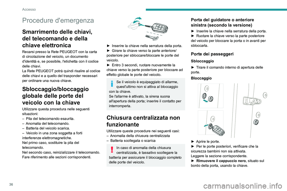 PEUGEOT 208 2021 Manuale duso (in Italian) 36
Accesso
► Inserire la chiave nella fessura senza
forzarla, poi ruotare l'aggancio verso l'interno
della porta.
► Estrarre la chiave e ricollocare il cappuccio
nero.
► Chiudere le PEUGEOT 208 2021 Manuale duso (in Italian) 36
Accesso
► Inserire la chiave nella fessura senza
forzarla, poi ruotare l'aggancio verso l'interno
della porta.
► Estrarre la chiave e ricollocare il cappuccio
nero.
► Chiudere le