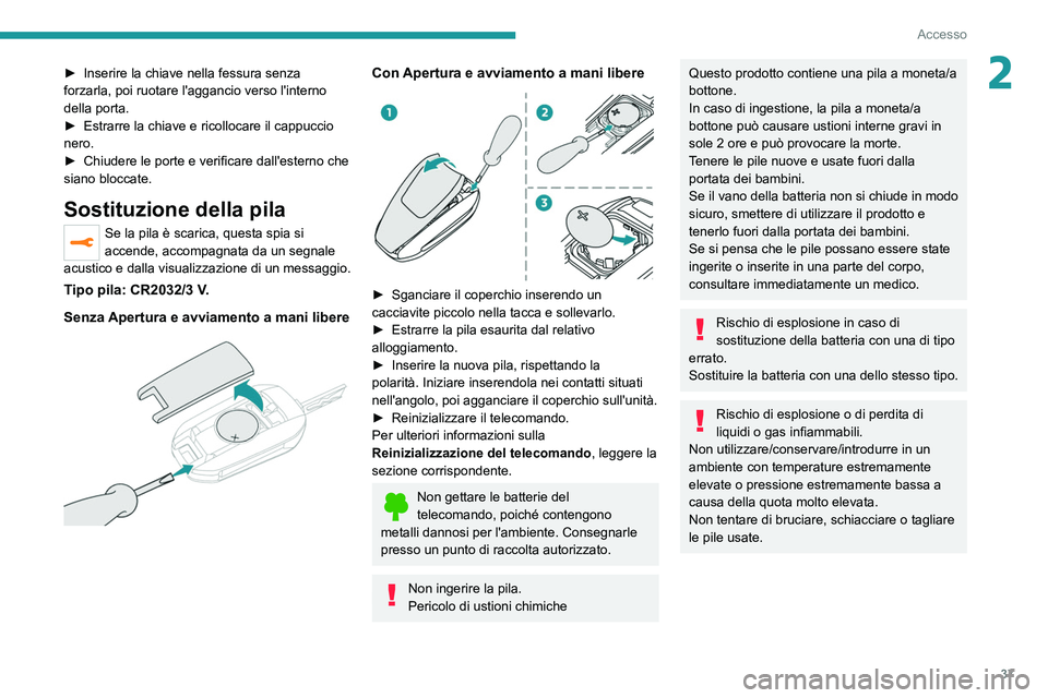 PEUGEOT 208 2021 Manuale duso (in Italian) 37
Accesso
2► Inserire la chiave nella fessura senza
forzarla, poi ruotare l'aggancio verso l'interno
della porta.
►
Estrarre la chiave e ricollocare il cappuccio
nero.
►
Chiuder PEUGEOT 208 2021 Manuale duso (in Italian) 37
Accesso
2► Inserire la chiave nella fessura senza
forzarla, poi ruotare l'aggancio verso l'interno
della porta.
►
Estrarre la chiave e ricollocare il cappuccio
nero.
►
Chiuder
