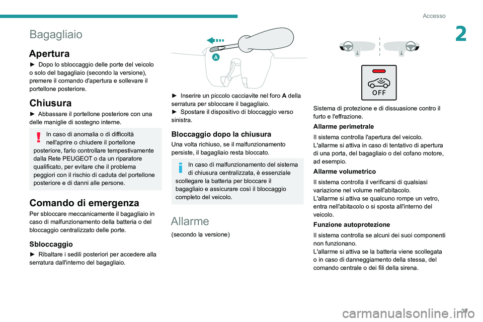 PEUGEOT 208 2021 Manuale duso (in Italian) 39
Accesso
2Bagagliaio
Apertura
► Dopo lo sbloccaggio delle porte del veicolo
o solo del bagagliaio (secondo la versione),
premere il comando d'apertura e sollevare il
portellone posteriore.
PEUGEOT 208 2021 Manuale duso (in Italian) 39
Accesso
2Bagagliaio
Apertura
► Dopo lo sbloccaggio delle porte del veicolo
o solo del bagagliaio (secondo la versione),
premere il comando d'apertura e sollevare il
portellone posteriore.