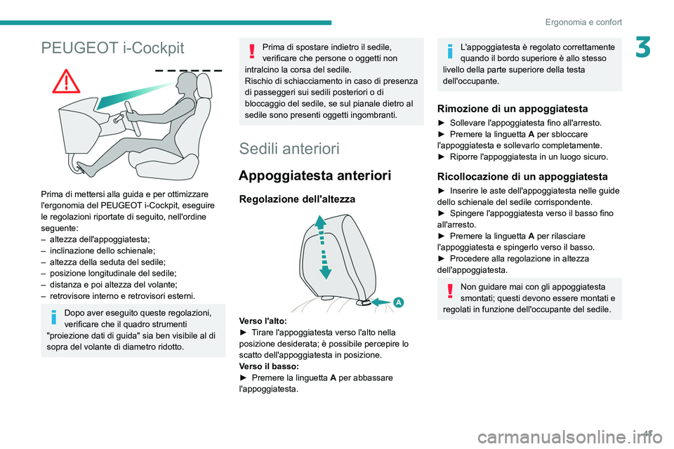 PEUGEOT 208 2021 Manuale duso (in Italian) 43
Ergonomia e confort
3PEUGEOT i-Cockpit
Prima di mettersi alla guida e per ottimizzare
l'ergonomia del PEUGEOT i-Cockpit, eseguire
le regolazioni riportate di seguito, nell'ordine
segu PEUGEOT 208 2021 Manuale duso (in Italian) 43
Ergonomia e confort
3PEUGEOT i-Cockpit
Prima di mettersi alla guida e per ottimizzare
l'ergonomia del PEUGEOT i-Cockpit, eseguire
le regolazioni riportate di seguito, nell'ordine
segu
