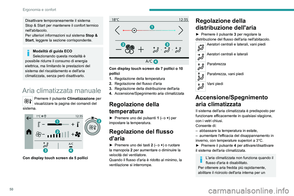 PEUGEOT 208 2021 Manuale duso (in Italian) 50
Ergonomia e confort
breve periodo. Poi riattivare l'ingresso dell'aria
esterna.
Lo spegnimento dell'aria climatizzata
potrebbe provocare un peggioramento
dell'aria (umidità, app PEUGEOT 208 2021 Manuale duso (in Italian) 50
Ergonomia e confort
breve periodo. Poi riattivare l'ingresso dell'aria
esterna.
Lo spegnimento dell'aria climatizzata
potrebbe provocare un peggioramento
dell'aria (umidità, app