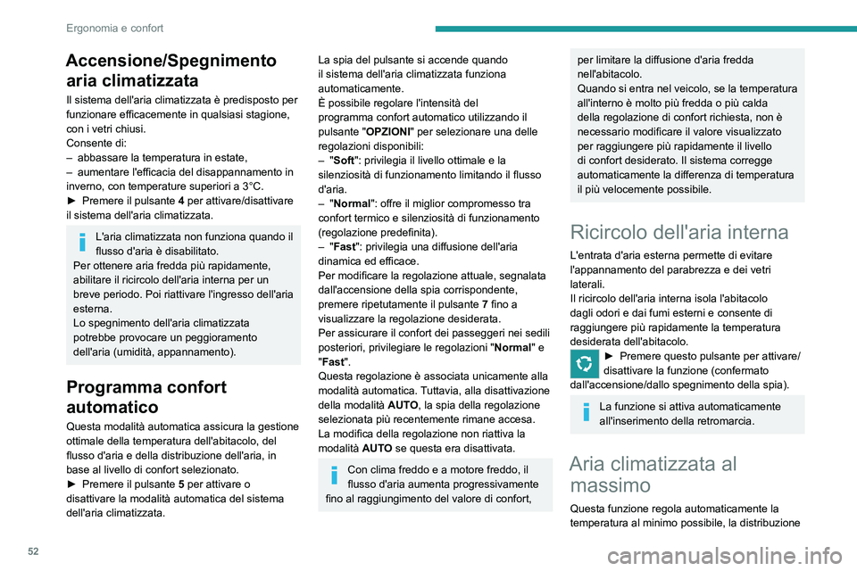 PEUGEOT 208 2021 Manuale duso (in Italian) 52
Ergonomia e confort
dell'aria verso gli aeratori centrali e laterali, il
flusso dell'aria al massimo e, se necessario,
attiva il ricircolo dell'aria interna.
► Premere questo pulsan PEUGEOT 208 2021 Manuale duso (in Italian) 52
Ergonomia e confort
dell'aria verso gli aeratori centrali e laterali, il
flusso dell'aria al massimo e, se necessario,
attiva il ricircolo dell'aria interna.
► Premere questo pulsan