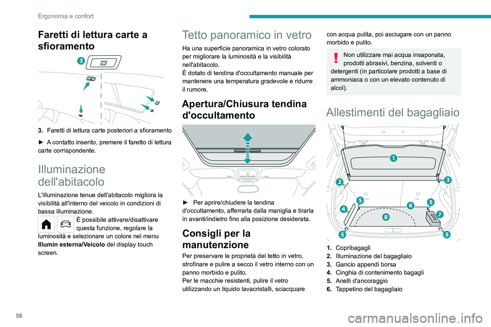 PEUGEOT 208 2021 Manuale duso (in Italian) 58
Ergonomia e confort
7.Kit di attrezzi (secondo l’equipaggiamento)
8. Vano portaoggetti
Gli anelli d'ancoraggio sono concepiti per
trattenere i bagagli mediante diversi tipi
di reti di conte PEUGEOT 208 2021 Manuale duso (in Italian) 58
Ergonomia e confort
7.Kit di attrezzi (secondo l’equipaggiamento)
8. Vano portaoggetti
Gli anelli d'ancoraggio sono concepiti per
trattenere i bagagli mediante diversi tipi
di reti di conte