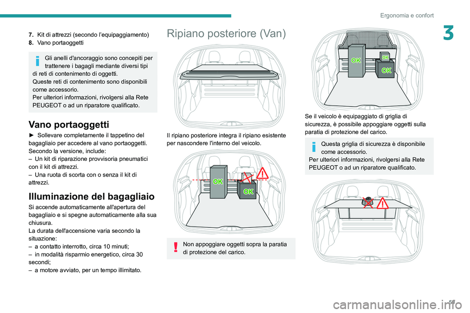 PEUGEOT 208 2021 Manuale duso (in Italian) 59
Ergonomia e confort
37.Kit di attrezzi (secondo l’equipaggiamento)
8. Vano portaoggetti
Gli anelli d'ancoraggio sono concepiti per
trattenere i bagagli mediante diversi tipi
di reti di cont PEUGEOT 208 2021 Manuale duso (in Italian) 59
Ergonomia e confort
37.Kit di attrezzi (secondo l’equipaggiamento)
8. Vano portaoggetti
Gli anelli d'ancoraggio sono concepiti per
trattenere i bagagli mediante diversi tipi
di reti di cont