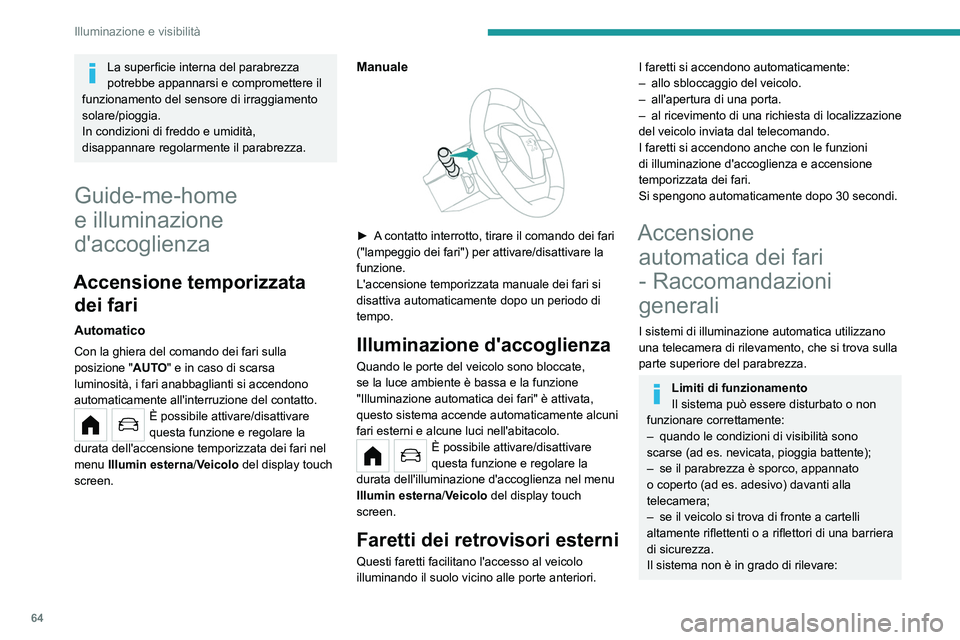 PEUGEOT 208 2021 Manuale duso (in Italian) 64
Illuminazione e visibilità
– utenti della strada sprovvisti di
un'illuminazione propria, quali i pedoni;
– veicoli con illuminazione nascosta (ad
es. che viaggiano dietro una barriera d PEUGEOT 208 2021 Manuale duso (in Italian) 64
Illuminazione e visibilità
– utenti della strada sprovvisti di
un'illuminazione propria, quali i pedoni;
– veicoli con illuminazione nascosta (ad
es. che viaggiano dietro una barriera d