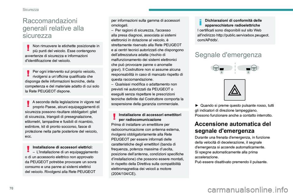 PEUGEOT 208 2021 Manuale duso (in Italian) 70
Sicurezza
Raccomandazioni
generali relative alla
sicurezza
Non rimuovere le etichette posizionate in
più punti del veicolo. Esse contengono
avvertenze di sicurezza e informazioni
d'identi PEUGEOT 208 2021 Manuale duso (in Italian) 70
Sicurezza
Raccomandazioni
generali relative alla
sicurezza
Non rimuovere le etichette posizionate in
più punti del veicolo. Esse contengono
avvertenze di sicurezza e informazioni
d'identi