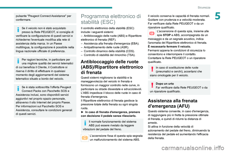 PEUGEOT 208 2021 Manuale duso (in Italian) 73
Sicurezza
5pulsante "Peugeot Connect Assistance" per
confermare.
Se il veicolo non è stato acquistato
presso la Rete PEUGEOT, si consiglia di
verificare la configurazione di questi serv PEUGEOT 208 2021 Manuale duso (in Italian) 73
Sicurezza
5pulsante "Peugeot Connect Assistance" per
confermare.
Se il veicolo non è stato acquistato
presso la Rete PEUGEOT, si consiglia di
verificare la configurazione di questi serv