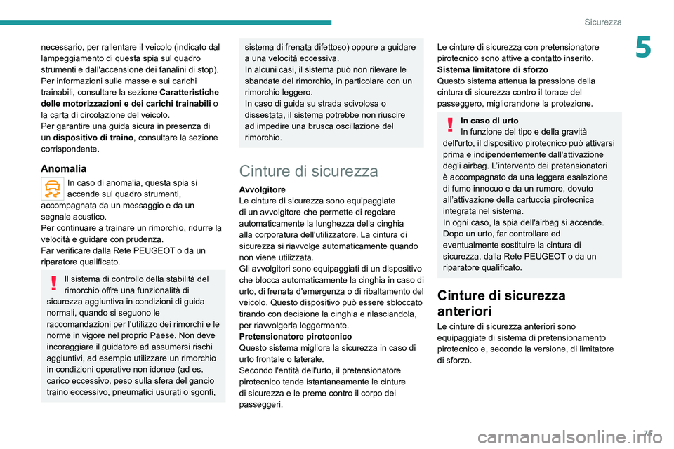 PEUGEOT 208 2021 Manuale duso (in Italian) 75
Sicurezza
5necessario, per rallentare il veicolo (indicato dal
lampeggiamento di questa spia sul quadro
strumenti e dall'accensione dei fanalini di stop).
Per informazioni sulle masse e sui c PEUGEOT 208 2021 Manuale duso (in Italian) 75
Sicurezza
5necessario, per rallentare il veicolo (indicato dal
lampeggiamento di questa spia sul quadro
strumenti e dall'accensione dei fanalini di stop).
Per informazioni sulle masse e sui c