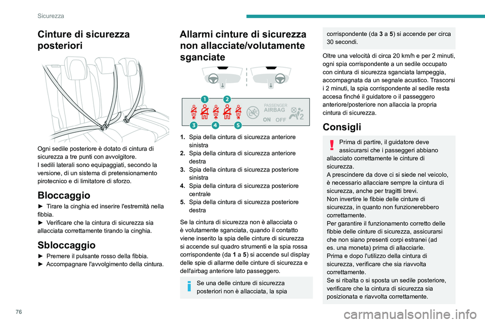PEUGEOT 208 2021 Manuale duso (in Italian) 76
Sicurezza
Cinture di sicurezza
posteriori
Ogni sedile posteriore è dotato di cintura di
sicurezza a tre punti con avvolgitore.
I sedili laterali sono equipaggiati, secondo la
versione, di u PEUGEOT 208 2021 Manuale duso (in Italian) 76
Sicurezza
Cinture di sicurezza
posteriori
Ogni sedile posteriore è dotato di cintura di
sicurezza a tre punti con avvolgitore.
I sedili laterali sono equipaggiati, secondo la
versione, di u