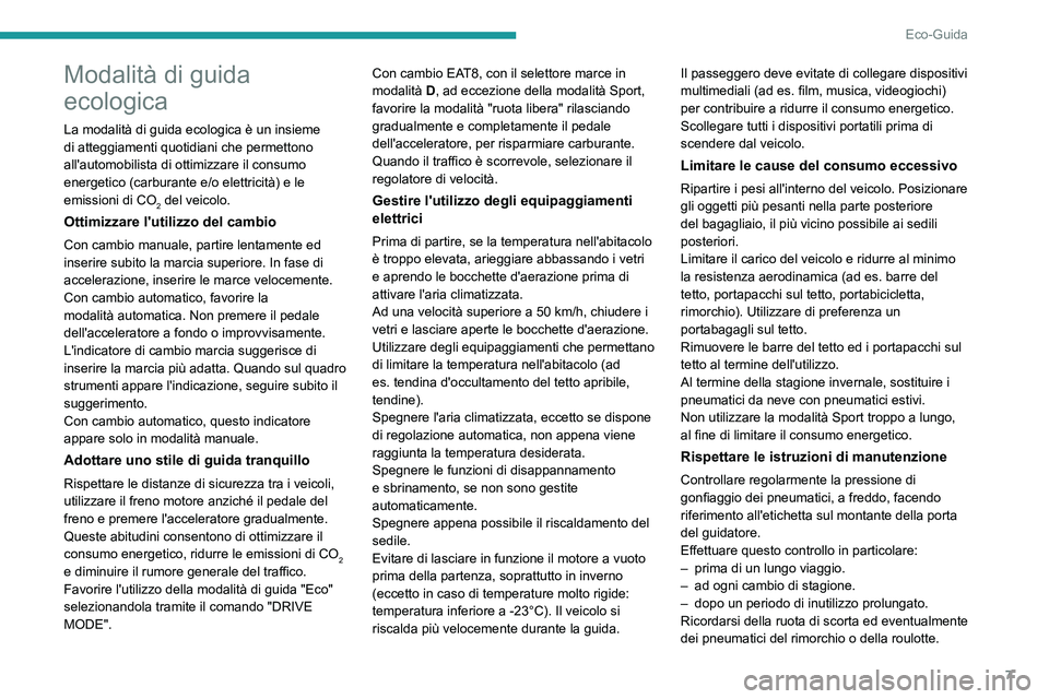 PEUGEOT 208 2021 Manuale duso (in Italian) 7
Eco-Guida
Modalità di guida
ecologica
La modalità di guida ecologica è un insieme
di atteggiamenti quotidiani che permettono
all'automobilista di ottimizzare il consumo
energetico (carbur PEUGEOT 208 2021 Manuale duso (in Italian) 7
Eco-Guida
Modalità di guida
ecologica
La modalità di guida ecologica è un insieme
di atteggiamenti quotidiani che permettono
all'automobilista di ottimizzare il consumo
energetico (carbur