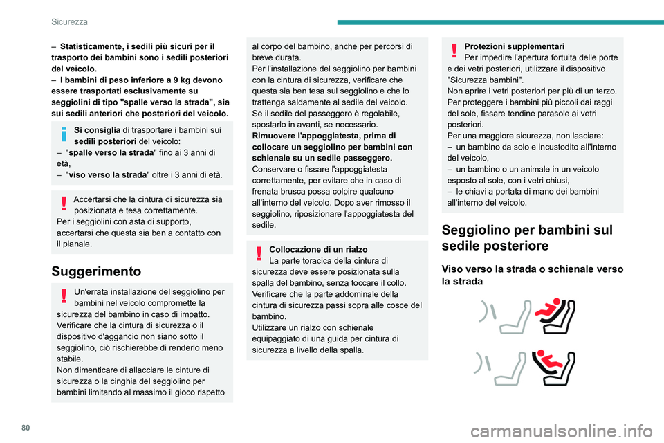 PEUGEOT 208 2021 Manuale duso (in Italian) 80
Sicurezza
– Statisticamente, i sedili più sicuri per il
trasporto dei bambini sono i sedili posteriori
del veicolo.
–
I bambini di peso inferiore a 9
kg devono
essere trasportati esclu PEUGEOT 208 2021 Manuale duso (in Italian) 80
Sicurezza
– Statisticamente, i sedili più sicuri per il
trasporto dei bambini sono i sedili posteriori
del veicolo.
–
I bambini di peso inferiore a 9
kg devono
essere trasportati esclu