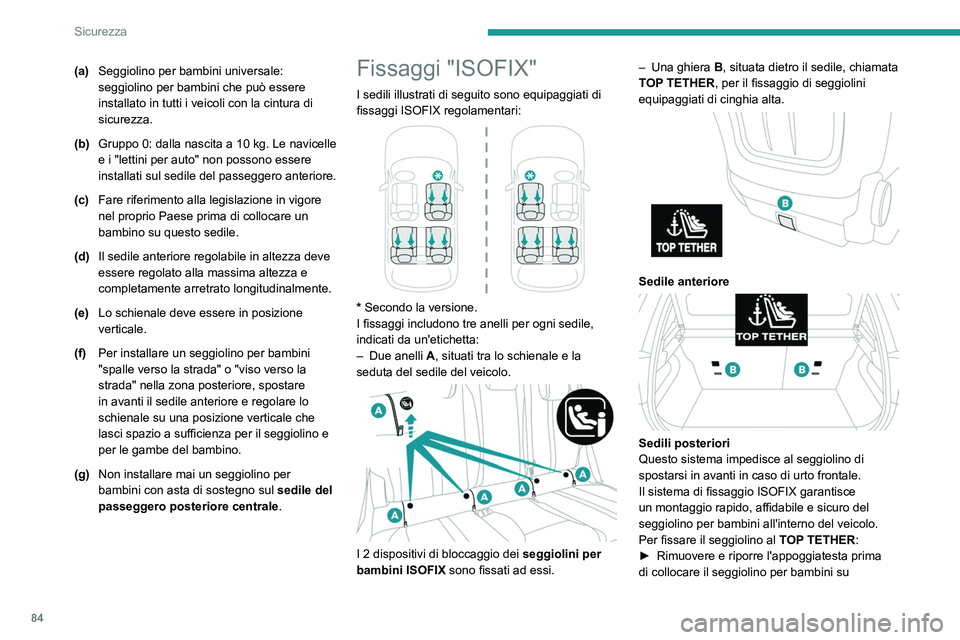 PEUGEOT 208 2021 Manuale duso (in Italian) 84
Sicurezza
(a)Seggiolino per bambini universale:
seggiolino per bambini che può essere
installato in tutti i veicoli con la cintura di
sicurezza.
(b) Gruppo 0: dalla nascita a 10
kg. Le navice PEUGEOT 208 2021 Manuale duso (in Italian) 84
Sicurezza
(a)Seggiolino per bambini universale:
seggiolino per bambini che può essere
installato in tutti i veicoli con la cintura di
sicurezza.
(b) Gruppo 0: dalla nascita a 10
kg. Le navice