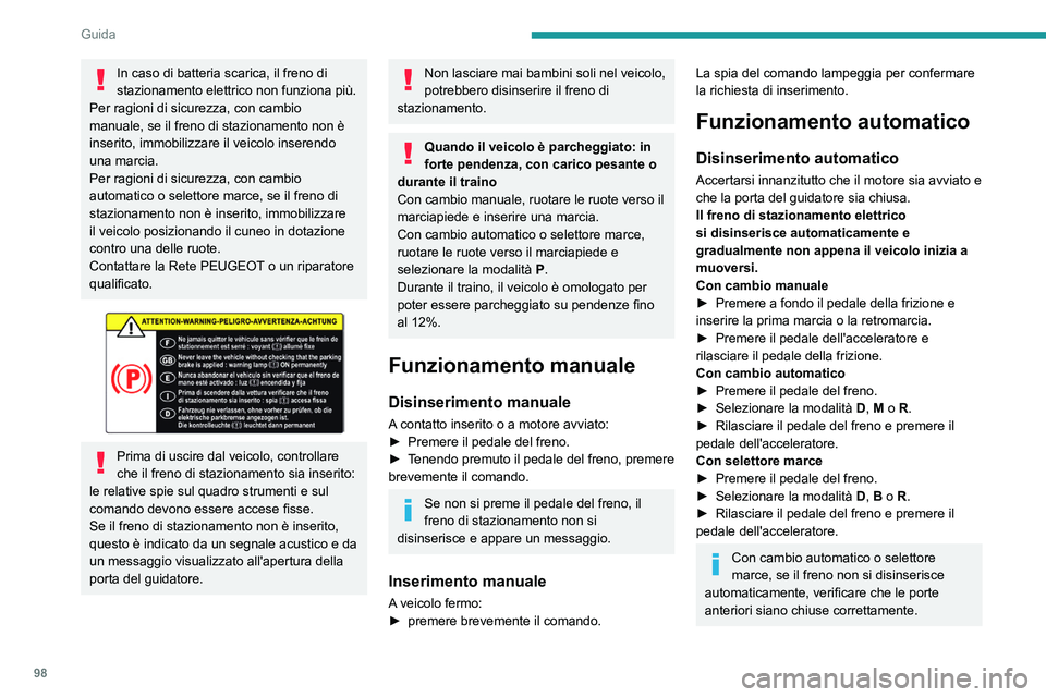 PEUGEOT 208 2021 Manuale duso (in Italian) 98
Guida
A veicolo fermo con motore avviato, non premere il pedale dell'acceleratore se
non è necessario. Rischio di disinserimento
del freno di stazionamento.
Inserimento automatico
A veicolo PEUGEOT 208 2021 Manuale duso (in Italian) 98
Guida
A veicolo fermo con motore avviato, non premere il pedale dell'acceleratore se
non è necessario. Rischio di disinserimento
del freno di stazionamento.
Inserimento automatico
A veicolo