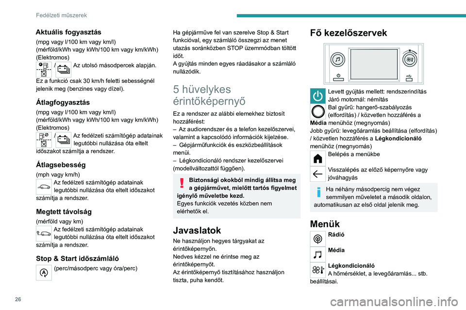 PEUGEOT 208 2021 Kezelési útmutató (in Hungarian) 26
Fedélzeti műszerek
A manuális légkondicionáló rendszerrel
kapcsolatos további információért lásd az
idevonatkozó fejezetet.
Telefon
Vezetési világítás
Bekapcsolás, kikapcsolás PEUGEOT 208 2021 Kezelési útmutató (in Hungarian) 26
Fedélzeti műszerek
A manuális légkondicionáló rendszerrel
kapcsolatos további információért lásd az
idevonatkozó fejezetet.
Telefon
Vezetési világítás
Bekapcsolás, kikapcsolás