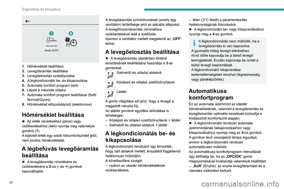 PEUGEOT 208 2021  Kezelési útmutató (in Hungarian) 50
Ergonómia és kényelem
 
1.Hőmérséklet beállítása
2. Levegőáramlás beállítása
3. Levegőelosztás szabályozása
4. A légkondicionáló be- és kikapcsolása
5. Automata komfort prog