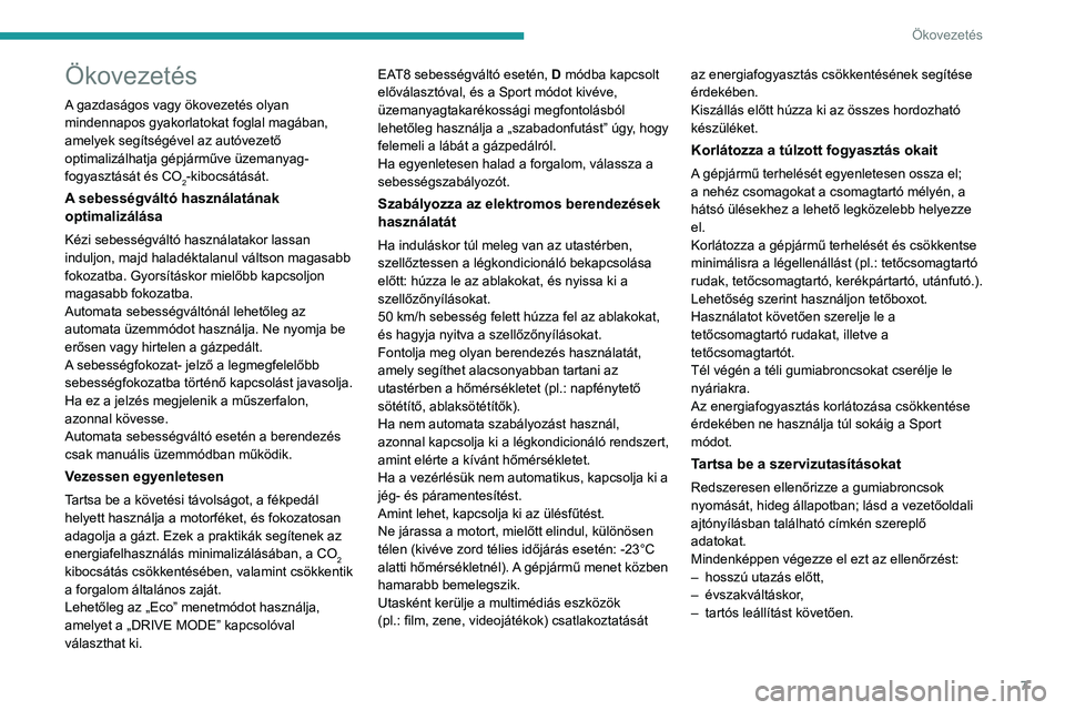 PEUGEOT 208 2021  Kezelési útmutató (in Hungarian) 7
Ökovezetés
Ökovezetés
A gazdaságos vagy ökovezetés olyan 
mindennapos gyakorlatokat foglal magában, 
amelyek segítségével az autóvezető 
optimalizálhatja gépjárműve üzemanyag-
fogy