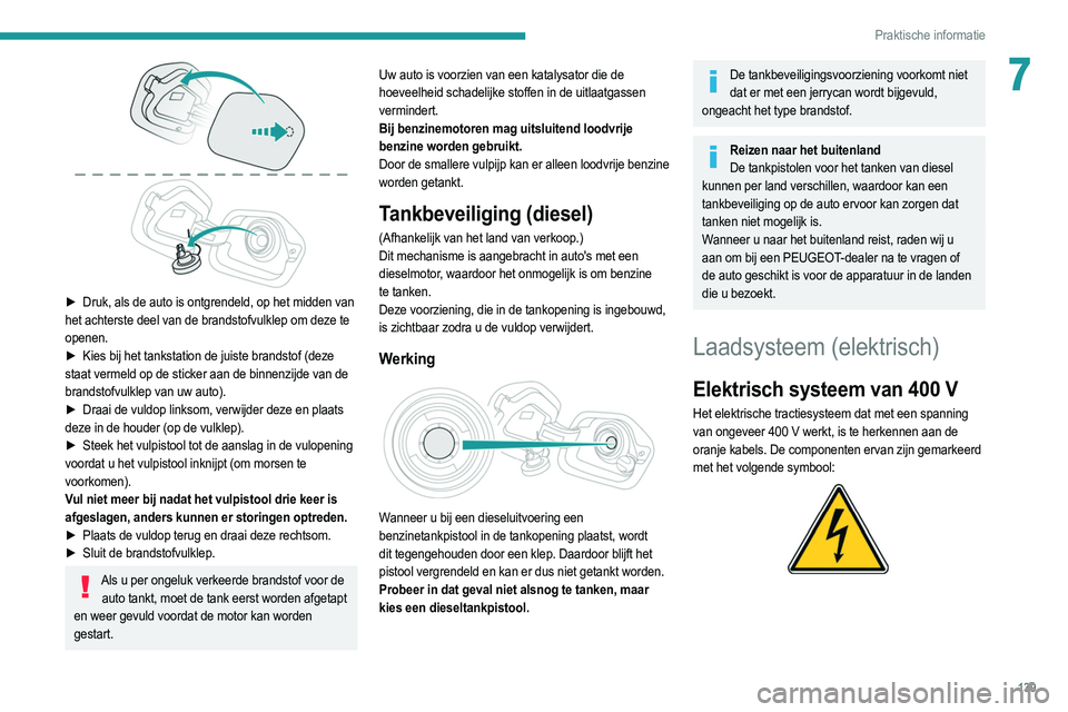 PEUGEOT 208 2021  Instructieboekje (in Dutch) 139
Praktische informatie
7
 
► Druk, als de auto is ontgrendeld, op het midden van 
het achterste deel van de brandstofvulklep om deze te 
openen.
►
 
Kies bij het tankstation de juiste brandstof