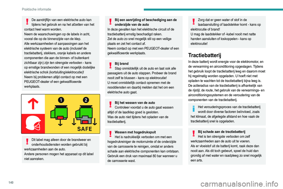 PEUGEOT 208 2021  Instructieboekje (in Dutch) 140
Praktische informatie
Neem contact op met een PEUGEOT-dealer of een 
gekwalificeerde werkplaats om het systeem te laten 
controleren.
Laadstekkers en 
controlelampjes
 
 
1.Laadstekkers
2. Toets v