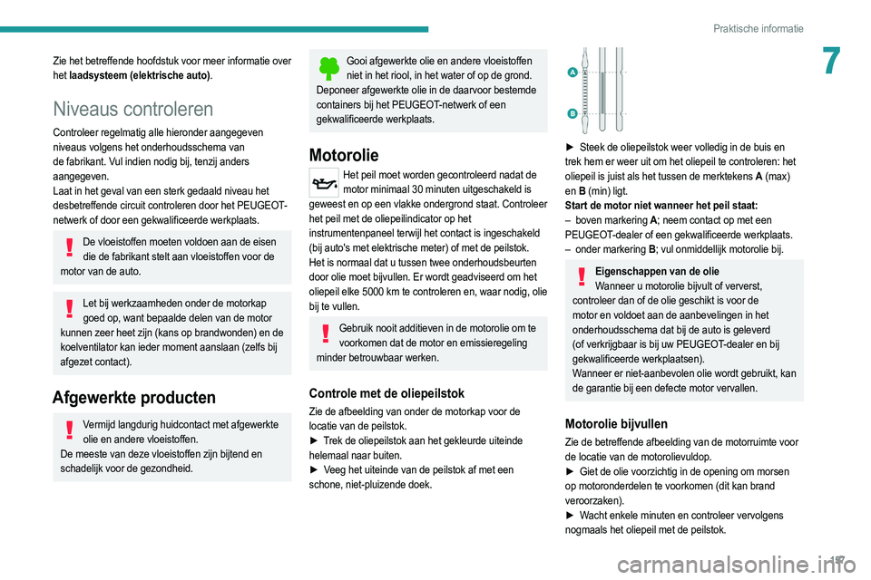 PEUGEOT 208 2021  Instructieboekje (in Dutch) 157
Praktische informatie
7Zie het betreffende hoofdstuk voor meer informatie over 
het laadsysteem (elektrische auto).
Niveaus controleren
Controleer regelmatig alle hieronder aangegeven 
niveaus vol