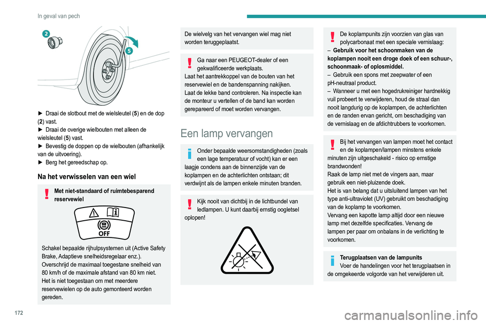 PEUGEOT 208 2021  Instructieboekje (in Dutch) 172
In geval van pech
Koplampen en andere 
verlichting met ledlampen
Afhankelijk van de uitvoering zijn de betreffende typen 
(kop)lampen:
– Koplampen met ledtechnologie.
–  Koplampen met Full LED