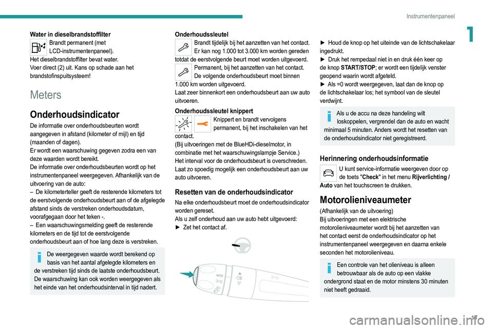 PEUGEOT 208 2021 Instructieboekje (in Dutch) 19
Instrumentenpaneel
1Water in dieselbrandstoffilterBrandt permanent (met LCD-instrumentenpaneel).
Het dieselbrandstoffilter bevat water.
Voer direct (2) uit. Kans op schade aan het
brandstofinspuit PEUGEOT 208 2021 Instructieboekje (in Dutch) 19
Instrumentenpaneel
1Water in dieselbrandstoffilterBrandt permanent (met LCD-instrumentenpaneel).
Het dieselbrandstoffilter bevat water.
Voer direct (2) uit. Kans op schade aan het
brandstofinspuit