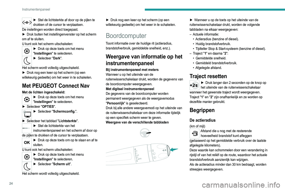 PEUGEOT 208 2021 Instructieboekje (in Dutch) 24
Instrumentenpaneel
Na het tanken van minimaal 5 liter brandstof wordt de
actieradius opnieuw berekend en weergegeven als
deze meer dan 100 km bedraagt.
Wanneer tijdens het rijden permanent streep PEUGEOT 208 2021 Instructieboekje (in Dutch) 24
Instrumentenpaneel
Na het tanken van minimaal 5 liter brandstof wordt de
actieradius opnieuw berekend en weergegeven als
deze meer dan 100 km bedraagt.
Wanneer tijdens het rijden permanent streep