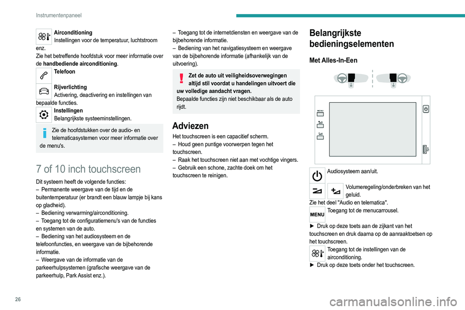 PEUGEOT 208 2021 Instructieboekje (in Dutch) 26
Instrumentenpaneel
Zie het betreffende deel voor meer informatie over de
handbediende airconditioning of de automatische
airconditioning.
Met 7 inch touchscreen
Gebruik de toetsen rondom h PEUGEOT 208 2021 Instructieboekje (in Dutch) 26
Instrumentenpaneel
Zie het betreffende deel voor meer informatie over de
handbediende airconditioning of de automatische
airconditioning.
Met 7 inch touchscreen
Gebruik de toetsen rondom h