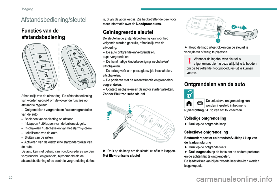 PEUGEOT 208 2021  Instructieboekje (in Dutch) 30
Toegang 
Afstandsbediening/sleutel
Functies van de 
afstandsbediening
 
 
Afhankelijk van de uitvoering, De afstandsbediening 
kan worden gebruikt om de volgende functies op 
afstand te regelen:
