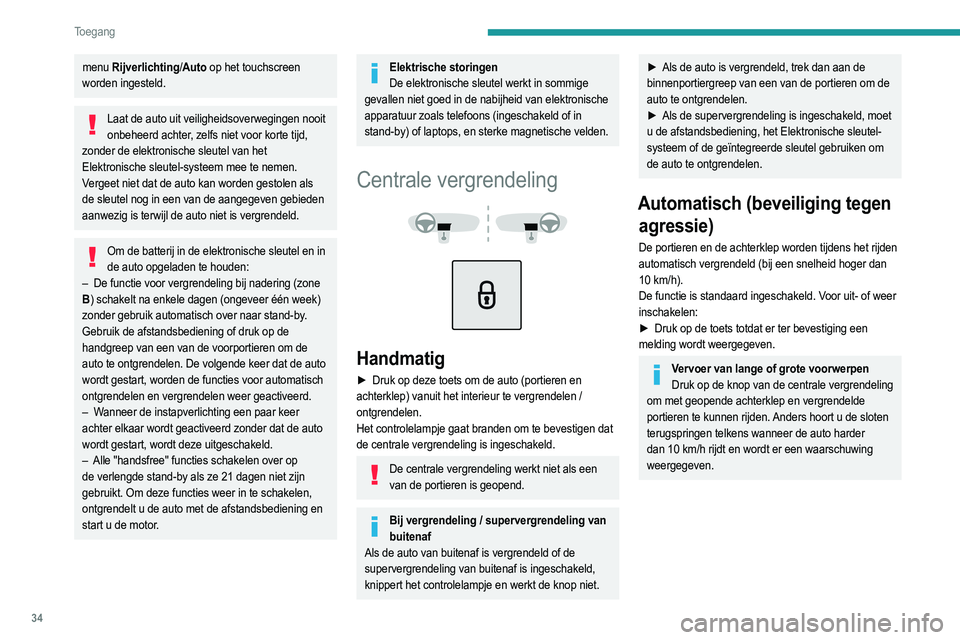 PEUGEOT 208 2021 Instructieboekje (in Dutch) 34
Toegang
menu Rijverlichting/ Auto op het touchscreen
worden ingesteld.
Laat de auto uit veiligheidsoverwegingen nooit onbeheerd achter, zelfs niet voor korte tijd,
zonder de elektronische sleut PEUGEOT 208 2021 Instructieboekje (in Dutch) 34
Toegang
menu Rijverlichting/ Auto op het touchscreen
worden ingesteld.
Laat de auto uit veiligheidsoverwegingen nooit onbeheerd achter, zelfs niet voor korte tijd,
zonder de elektronische sleut