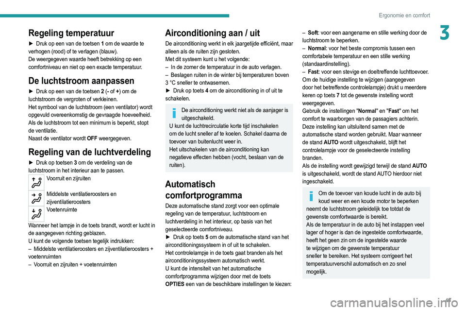 PEUGEOT 208 2021 Instructieboekje (in Dutch) 49
Ergonomie en comfort
3Regeling temperatuur
► Druk op een van de toetsen 1 om de waarde te
verhogen (rood) of te verlagen (blauw).
De weergegeven waarde heeft betrekking op een
comfortniveau en PEUGEOT 208 2021 Instructieboekje (in Dutch) 49
Ergonomie en comfort
3Regeling temperatuur
► Druk op een van de toetsen 1 om de waarde te
verhogen (rood) of te verlagen (blauw).
De weergegeven waarde heeft betrekking op een
comfortniveau en