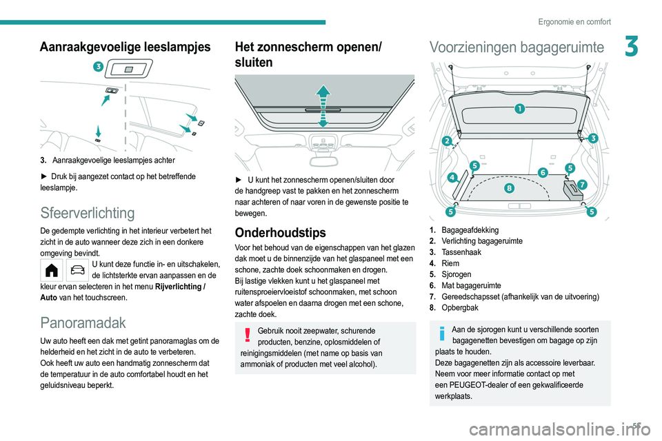 PEUGEOT 208 2021 Instructieboekje (in Dutch) 55
Ergonomie en comfort
3Aanraakgevoelige leeslampjes
3.Aanraakgevoelige leeslampjes achter
►
Druk bij aangezet contact op het betreffende
leeslampje.
Sfeerverlichting
De gedempte verlichting i PEUGEOT 208 2021 Instructieboekje (in Dutch) 55
Ergonomie en comfort
3Aanraakgevoelige leeslampjes
3.Aanraakgevoelige leeslampjes achter
►
Druk bij aangezet contact op het betreffende
leeslampje.
Sfeerverlichting
De gedempte verlichting i