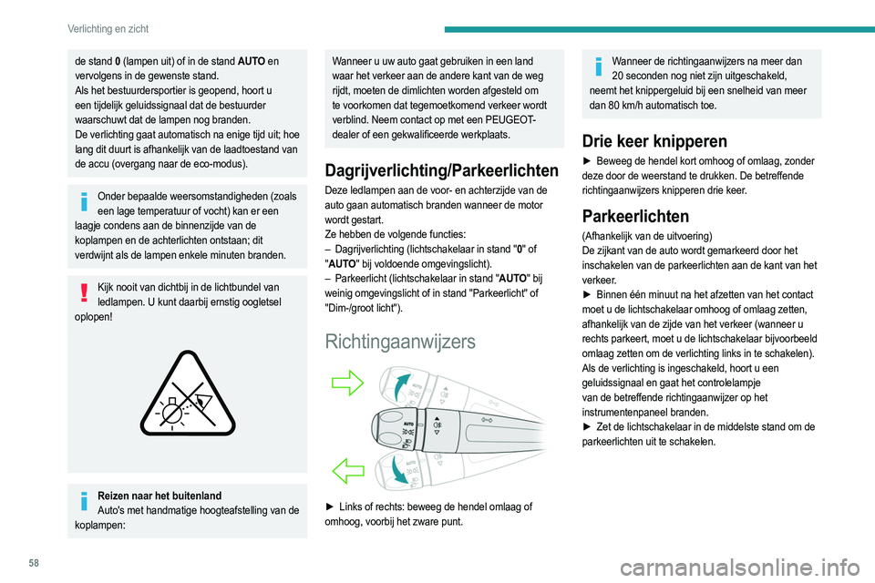 PEUGEOT 208 2021 Instructieboekje (in Dutch) 58
Verlichting en zicht
Hoogteverstelling van de
koplampen
Handmatige verstelling van de
koplampen
Stel de hoogte van de koplampen af op basis van
de belading van uw auto om verblinding van PEUGEOT 208 2021 Instructieboekje (in Dutch) 58
Verlichting en zicht
Hoogteverstelling van de
koplampen
Handmatige verstelling van de
koplampen
Stel de hoogte van de koplampen af op basis van
de belading van uw auto om verblinding van