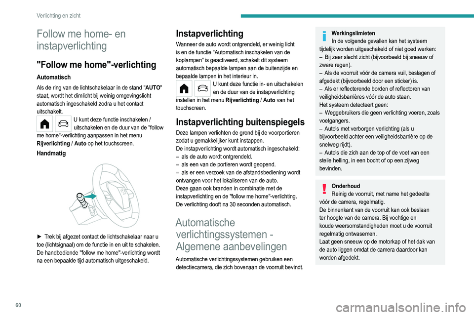 PEUGEOT 208 2021 Instructieboekje (in Dutch) 60
Verlichting en zicht
Grootlichtassistent
Zie voor meer informatie de Algemene aanbevelingen voor automatische
verlichtingssystemen.
Als de ring van de lichtschakelaar in de stand
" AUTO" PEUGEOT 208 2021 Instructieboekje (in Dutch) 60
Verlichting en zicht
Grootlichtassistent
Zie voor meer informatie de Algemene aanbevelingen voor automatische
verlichtingssystemen.
Als de ring van de lichtschakelaar in de stand
" AUTO"
