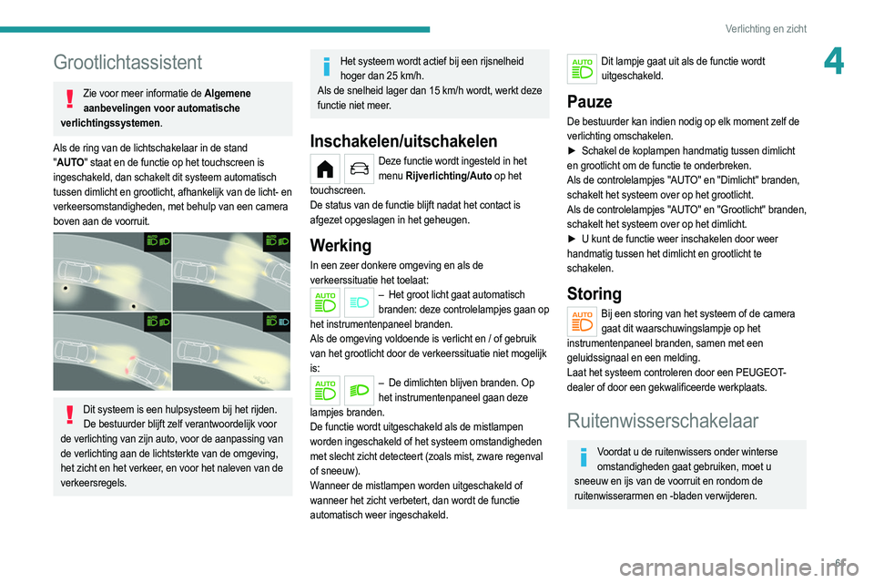 PEUGEOT 208 2021 Instructieboekje (in Dutch) 61
Verlichting en zicht
4Grootlichtassistent
Zie voor meer informatie de Algemene aanbevelingen voor automatische
verlichtingssystemen.
Als de ring van de lichtschakelaar in de stand
" AUTO" PEUGEOT 208 2021 Instructieboekje (in Dutch) 61
Verlichting en zicht
4Grootlichtassistent
Zie voor meer informatie de Algemene aanbevelingen voor automatische
verlichtingssystemen.
Als de ring van de lichtschakelaar in de stand
" AUTO"