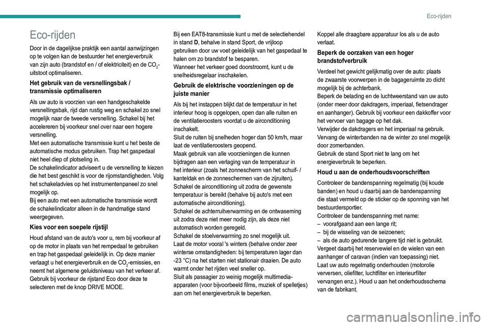 PEUGEOT 208 2021 Instructieboekje (in Dutch) 7
Eco-rijden
Eco-rijden
Door in de dagelijkse praktijk een aantal aanwijzingen
op te volgen kan de bestuurder het energieverbruik
van zijn auto (brandstof en / of elektriciteit) en de CO
2-
uitstoot PEUGEOT 208 2021 Instructieboekje (in Dutch) 7
Eco-rijden
Eco-rijden
Door in de dagelijkse praktijk een aantal aanwijzingen
op te volgen kan de bestuurder het energieverbruik
van zijn auto (brandstof en / of elektriciteit) en de CO
2-
uitstoot