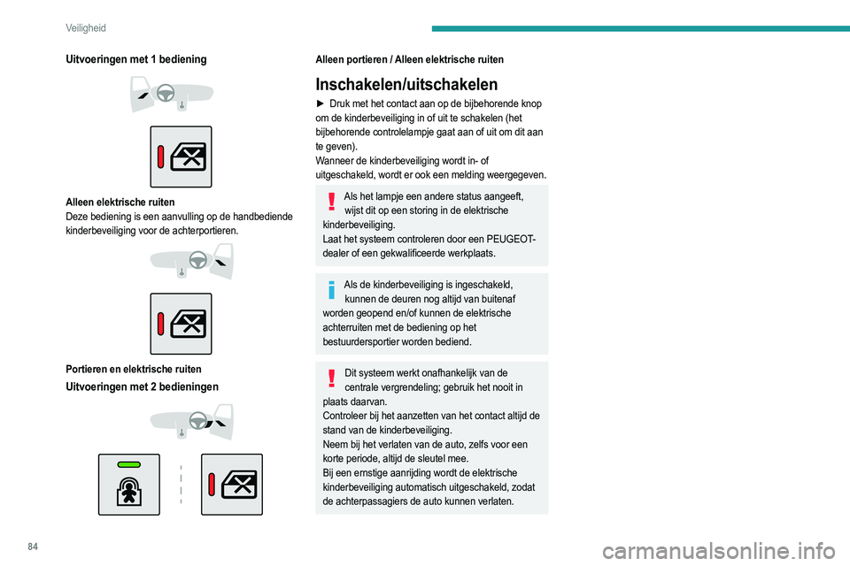 PEUGEOT 208 2021  Instructieboekje (in Dutch) 84
Veiligheid
Uitvoeringen met 1 bediening 
 
 
 
Alleen elektrische ruiten
Deze bediening is een aanvulling op de handbediende 
kinderbeveiliging voor de achterportieren.
 
 
 
 
Portieren en elektri