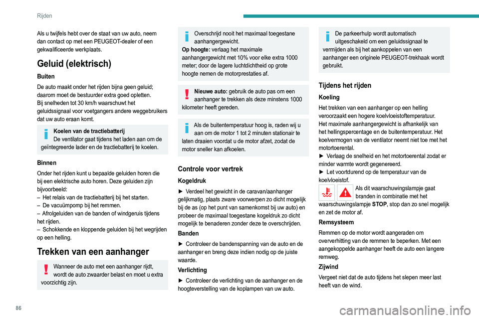 PEUGEOT 208 2021  Instructieboekje (in Dutch) 86
Rijden
Diefstalbeveiliging
Elektronische startblokkering
De sleutels bevatten een code die door de auto moet 
worden herkend voordat deze kan worden gestart.
Bij een storing in het systeem wordt er