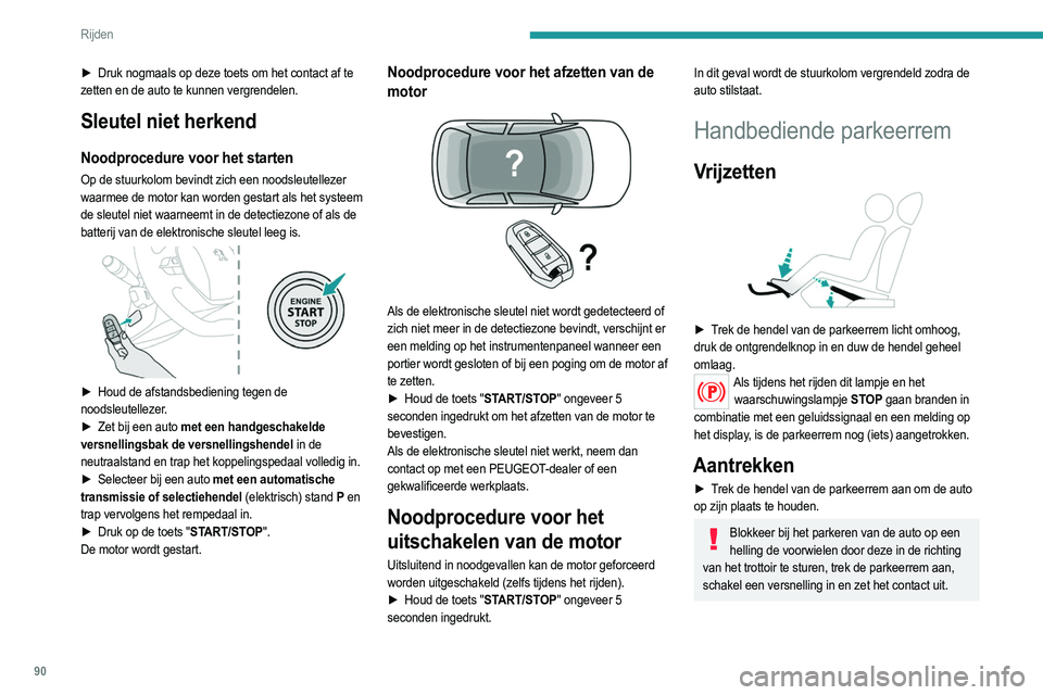 PEUGEOT 208 2021  Instructieboekje (in Dutch) 90
Rijden
Elektrische parkeerrem
In de automatische stand trekt dit systeem de 
parkeerrem aan wanneer de motor wordt afgezet en 
zet het de parkeerrem vrij wanneer de auto wegrijdt.
 
 
 
 
Altijd me