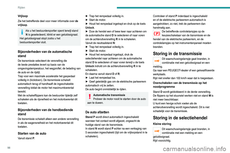 PEUGEOT 208 2021  Instructieboekje (in Dutch) 98
Rijden
Ga naar een PEUGEOT-dealer of een gekwalificeerde 
werkplaats.
In bepaalde gevallen gaan de controlelampjes van de 
selectiehendel niet meer branden, maar wordt de status 
van de transmissie