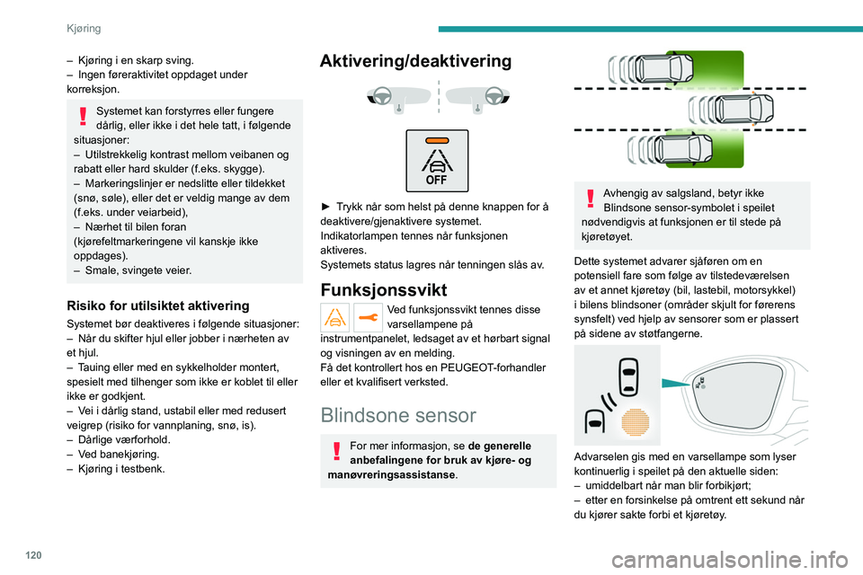 PEUGEOT 208 2021 Instruksjoner for bruk (in Norwegian) 120
Kjøring
Aktivering/deaktivering
Den stilles inn via
berøringsskjermmenyen Kjørebelysning/
Bil.
Når du starter bilen, tennes varsellampen på
hvert speil for å indikere at systemet er aktive PEUGEOT 208 2021 Instruksjoner for bruk (in Norwegian) 120
Kjøring
Aktivering/deaktivering
Den stilles inn via
berøringsskjermmenyen Kjørebelysning/
Bil.
Når du starter bilen, tennes varsellampen på
hvert speil for å indikere at systemet er aktive
