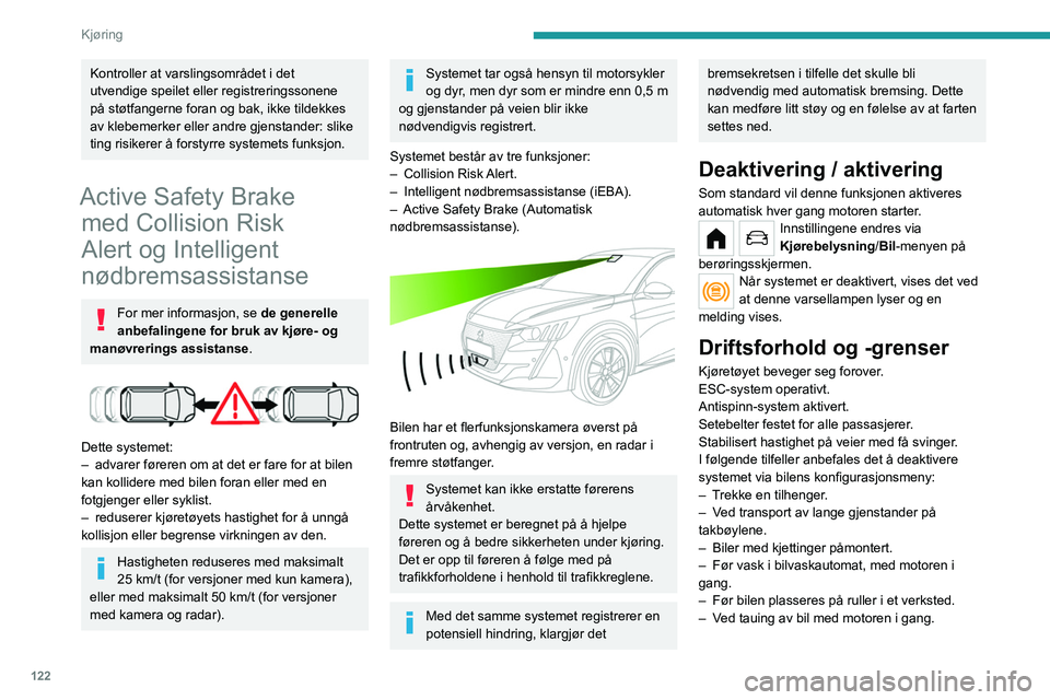 PEUGEOT 208 2021 Instruksjoner for bruk (in Norwegian) 122
Kjøring
– Etter et støt mot frontruten like ved
deteksjonskameraet.
Systemet deaktiveres automatisk når
bruk av visse typer «plassbesparende»
reservehjul (mindre diameter) oppdages, elle PEUGEOT 208 2021 Instruksjoner for bruk (in Norwegian) 122
Kjøring
– Etter et støt mot frontruten like ved
deteksjonskameraet.
Systemet deaktiveres automatisk når
bruk av visse typer «plassbesparende»
reservehjul (mindre diameter) oppdages, elle