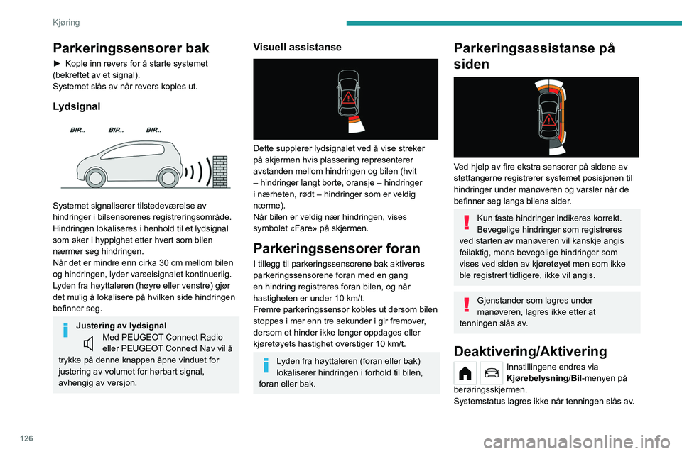 PEUGEOT 208 2021 Instruksjoner for bruk (in Norwegian) 126
Kjøring
Det bakre parkeringssensorsystemet vil
deaktiveres automatisk når du kobler til
en tilhenger eller et sykkelstativ på en
taueenhet som er installert i samsvar med
produsentens anb PEUGEOT 208 2021 Instruksjoner for bruk (in Norwegian) 126
Kjøring
Det bakre parkeringssensorsystemet vil
deaktiveres automatisk når du kobler til
en tilhenger eller et sykkelstativ på en
taueenhet som er installert i samsvar med
produsentens anb