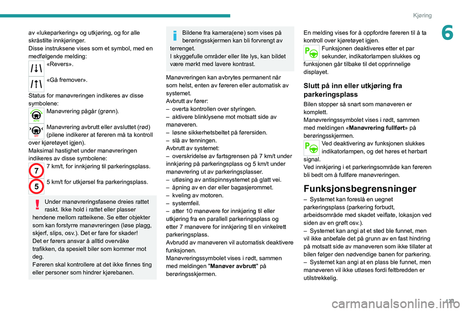 PEUGEOT 208 2021 Instruksjoner for bruk (in Norwegian) 131
Kjøring
6av «lukeparkering» og utkjøring, og for alle
skråstilte innkjøringer.
Disse instruksene vises som et symbol, med en
medfølgende melding:
«Revers».
«Gå fremover».
Status fo PEUGEOT 208 2021 Instruksjoner for bruk (in Norwegian) 131
Kjøring
6av «lukeparkering» og utkjøring, og for alle
skråstilte innkjøringer.
Disse instruksene vises som et symbol, med en
medfølgende melding:
«Revers».
«Gå fremover».
Status fo