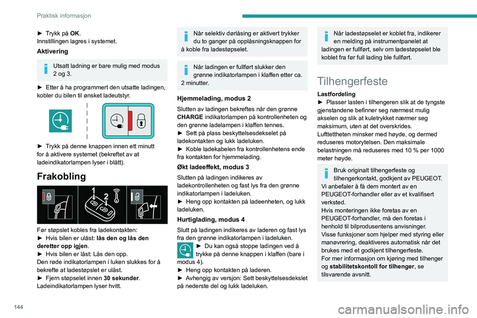 PEUGEOT 208 2021 Instruksjoner for bruk (in Norwegian) 144
Praktisk informasjon
Overhold maksimal godkjent
tilhengervekt, som angitt på kjøretøyets
vognkort, på produsentens merking og i
Tekniske data-delen av denne håndboken.
Hvis du bruker tilbe PEUGEOT 208 2021 Instruksjoner for bruk (in Norwegian) 144
Praktisk informasjon
Overhold maksimal godkjent
tilhengervekt, som angitt på kjøretøyets
vognkort, på produsentens merking og i
Tekniske data-delen av denne håndboken.
Hvis du bruker tilbe